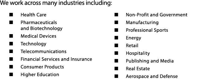 We work across many industries including: Health Care Pharmaceuticals and Biotechnology Medical Devices Technology Te   