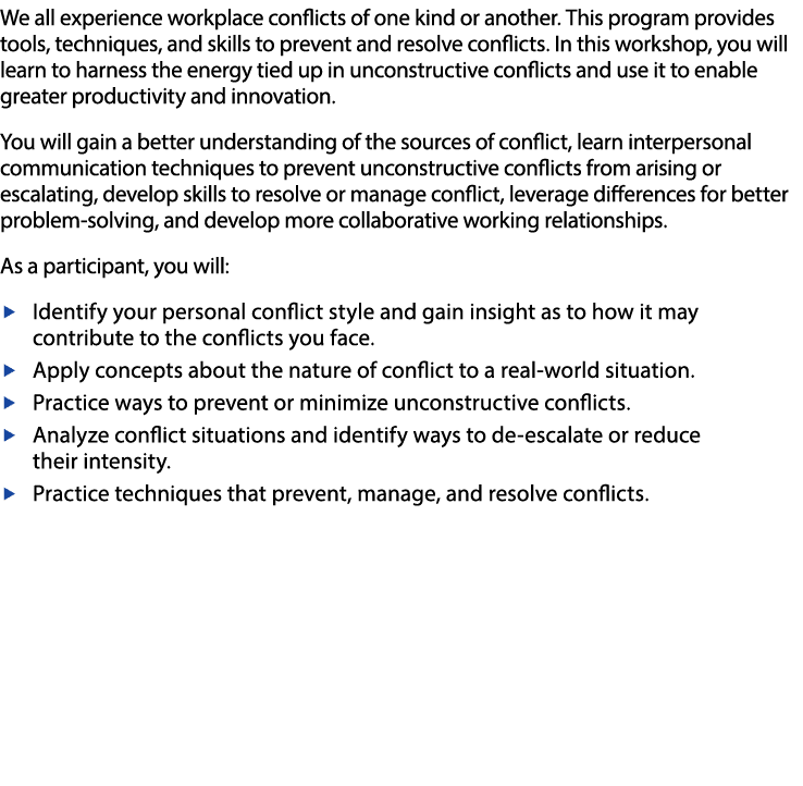We all experience workplace conflicts of one kind or another  This program provides tools, techniques, and skills to    