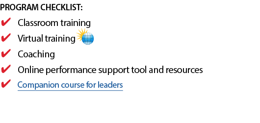 PROGRAM CHECKLIST: Classroom training Virtual training Coaching Online performance support tool and resources Compani   