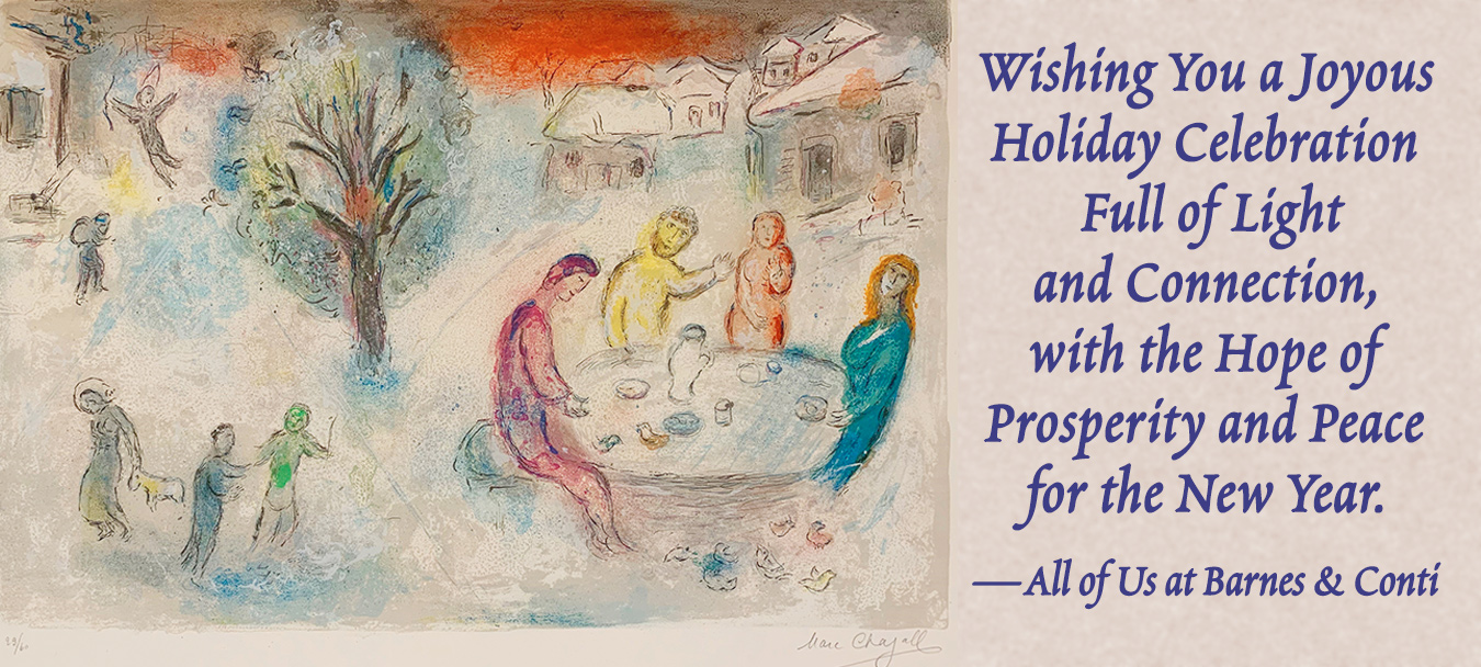 Image: Marc Chagall Meal at Dayas House, text--Wishing You a Joyous Wishing You a Joyous Holiday CelebrationFull of Light and Connection,
with the Hope of Prosperity and Peace for the New Year. --All of Us at Barnes & Conti